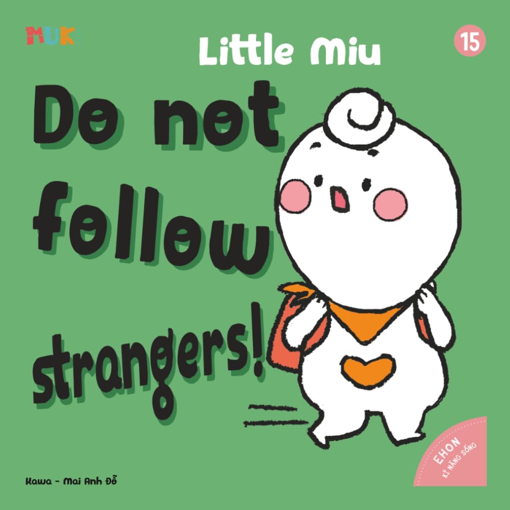 Little Miu, Do Not Follow Strangers!: A Heartwarming Story Teaching Toddlers Outing Safety, Stranger Awareness, and Essential Life-Saving Skills (Ages 1-6) (Self-reliant Miu Miu)