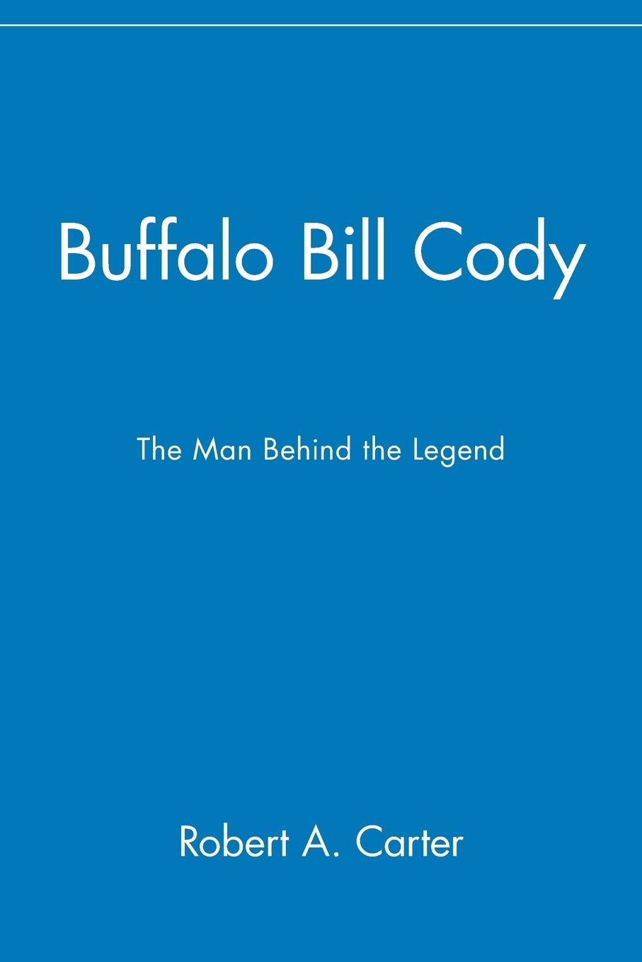 Buffalo Bill Cody: The Man Behind the Legend