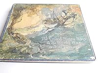 The United States Navy In The World War - Official Pictures Selected from the files of the Navy Department, the War Department and the United States Marine Corps B000K7ZCGK Book Cover