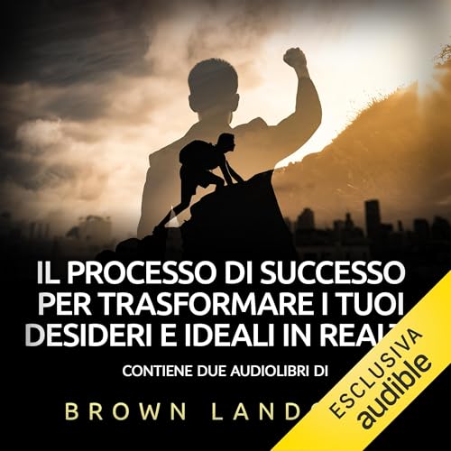 Il Processo di Successo per trasformare i tuoi desideri e ideali in realtà Audiolibro Por Brown Landone arte de portada