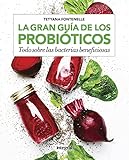 RBA Integral LA GRAN GUIA DE LOS PROBIOTICOS: Todo sobre las bacterias beneficiosas (ALIMENTACIÓN)