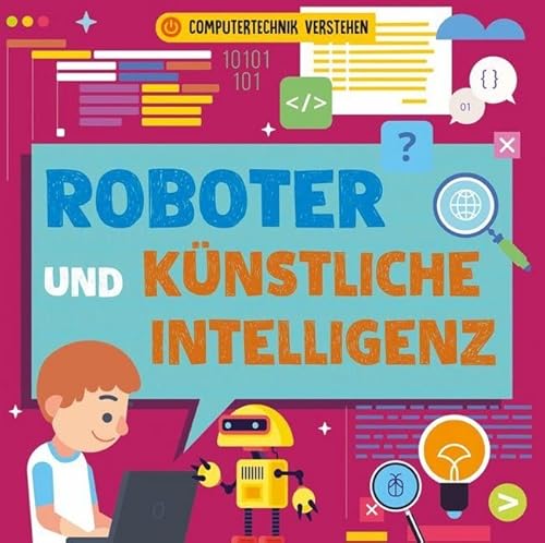 Roboter und künstliche Intelligenz: Computertechnik verstehen