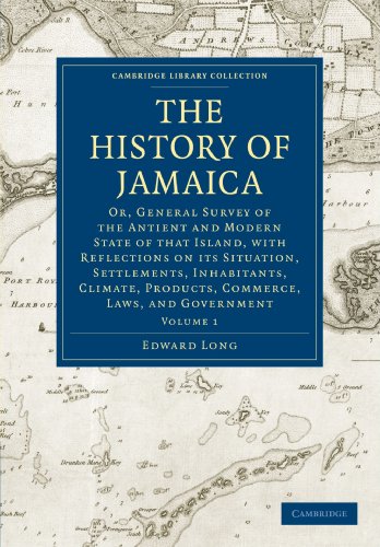 The History of Jamaica: Or, General Survey of the Antient and Modern State of that Island, with Reflections on its Situation, Settlements, ... Library Collection - Slavery and Abolition)