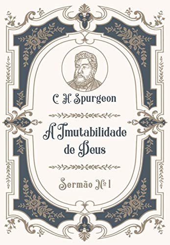 A Imutabilidade de Deus: Sermão Nº 1 (Os Sermões de C.H. Spurgeon)