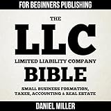 The LLC (Limited Liability Company) Bible: Small Business Formation, Taxes, Accounting & Real Estate