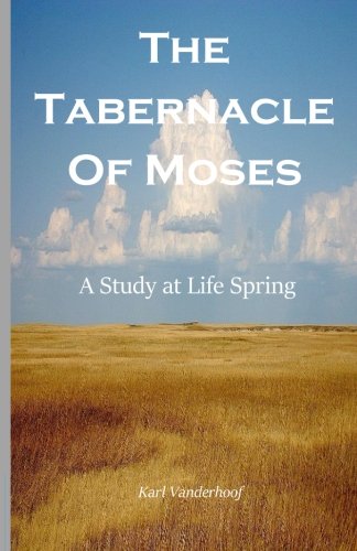The Tabernacle of Moses: A Study at Life Spring