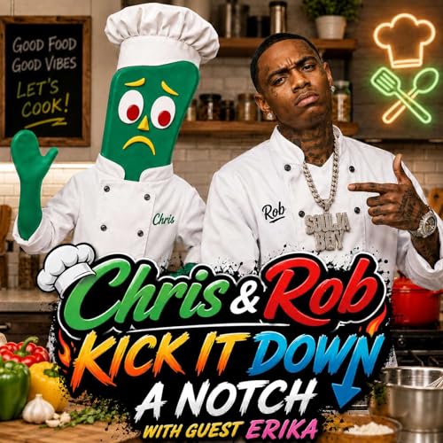 Chris & Rob Kick It Down A Notch (w/ guest Erika)
