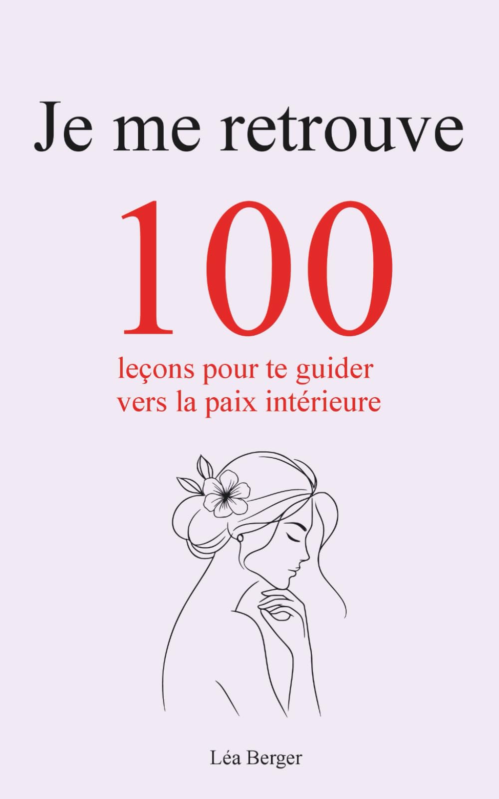 Je me retrouve: 100 leçons pour te guider vers la paix intérieure