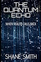 The Quantum Echo: When Reality Calls Back B0G6ZH72VC Book Cover
