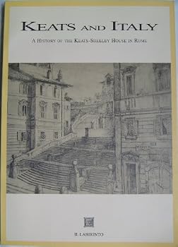 Keats and Italy: a History of the Keats-Shelley House in Rome