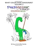 What Color were Dinosaurs? Volume 2. The Prehistoric Times Coloring Book (What Color were Prehistoric Animals?)