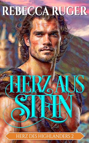 Herz aus Stein: Eine Highland-Romanze (Herz des Highlanders 2)