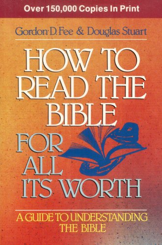 HOW TO READ THE BIBLE FOR IT'S WORTH By Gordon D. Fee & Douglas Stuart BRAND NEW