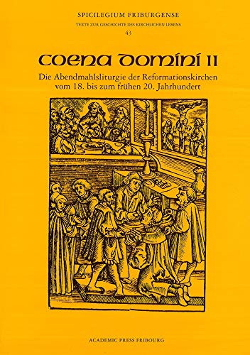 Coena Domini II: Die Abendmahlsliturgie Der Reformationskirchen Vom 18 Bis Zum Fruhen 20. Jahrhundert (Spicilegium Friburgense) (German Edition)