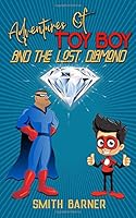 Adventures of Toy Boy and the Lost Diamond 1521147639 Book Cover