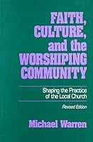 Faith, Culture, and the Worshipping Community: Shaping the Practice of the Local Church 1569290024 Book Cover