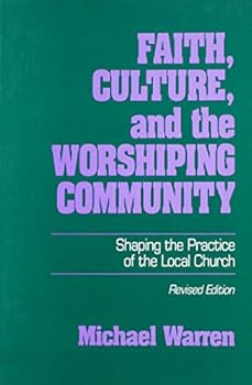 Paperback Faith, Culture, and the Worshipping Community: Shaping the Practice of the Local Church Book