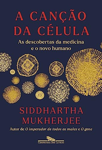 A canção da célula: As descobertas da medicina e o novo humano