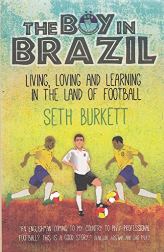The Boy In Brazil: Living, Loving And Learning In The Land Of Football