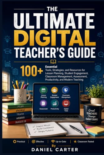 THE ULTIMATE DIGITAL TEACHER’S GUIDE: 100+ Essential Tools, Strategies, and Resources for Lesson Planning, Student Engagement, Classroom Management, Assessment, Productivity, and Modern Teaching image 2