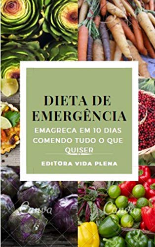 Dieta de Emergência: Emagreça em 10 Dias Comendo Tudo o que Quiser.