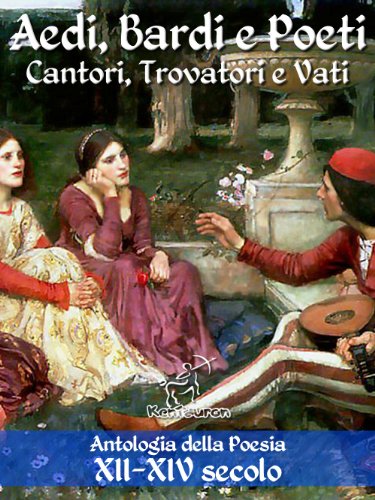 Aedi, Bardi e Poeti - Cantori, Trovatori e Vati: Antologia della Poesia XII-XIV secolo con testi dei trovatori occitani in versione bilingue (Antologie della poesia e della letteratura italiana) Aedi, Bardi e Poeti - Cantori, Trovatori e Vati: Antologia della Poesia XII-XIV secolo con testi dei trovatori occitani in versione bilingue (Antologie della poesia e della letteratura italiana)