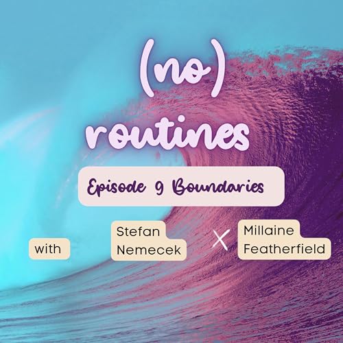 (no) routines - Episode 9: Boundaries