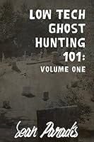Low Tech Ghost Hunting 101: Volume One 1499704380 Book Cover