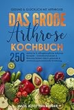 Gesund & glücklich mit Arthrose! Das große Arthrose Kochbuch mit 250 einfachen & alltagstauglichen Arthrose Rezepten: Gelenkschmerzen & Rheuma lindern durch gesunde & entzündungshemmende Ernährung
