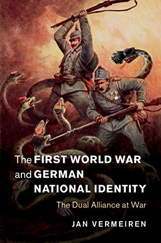 The First World War and German National Identity: The Dual Alliance at War (Studies in the Social and Cultural History of Modern Warfare Book 47)