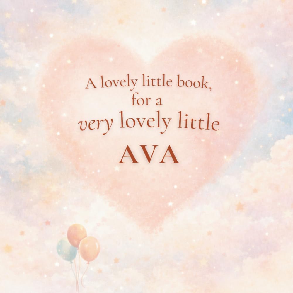 A Lovely Little Book, for a Very Lovely Little Ava: A beautiful bedtime story to let Ava know just how much you love her