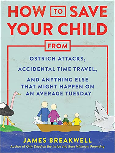 How to Save Your Child from Ostrich Attacks, Accidental Time Travel, and Anything Else that Might Happen on an Average Tuesday