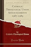  Catholic Theological Union Announcements 1987-1989 (Classic Reprint)