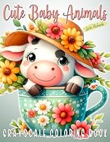 Cute Baby Animals Grayscale Coloring Book: Easy Adorable Designs for Anxiety & Stress Relief B0D572HJXL Book Cover