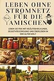 Vom Boden zur Seele: Leben ohne Stromnetz für die Amischen | Frei leben mit Kräuterheilkunde, Selbstversorgung und Überleben in der Alten Welt: Leben ... Lebensstrategien (Off-Grid Amish Living)
