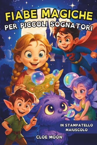 FIABE MAGICHE PER PICCOLI SOGNATORI: Storie di Coraggio e Amicizia con Elfi, Supereroi e Streghette per Bambini dai 6 agli 11 An