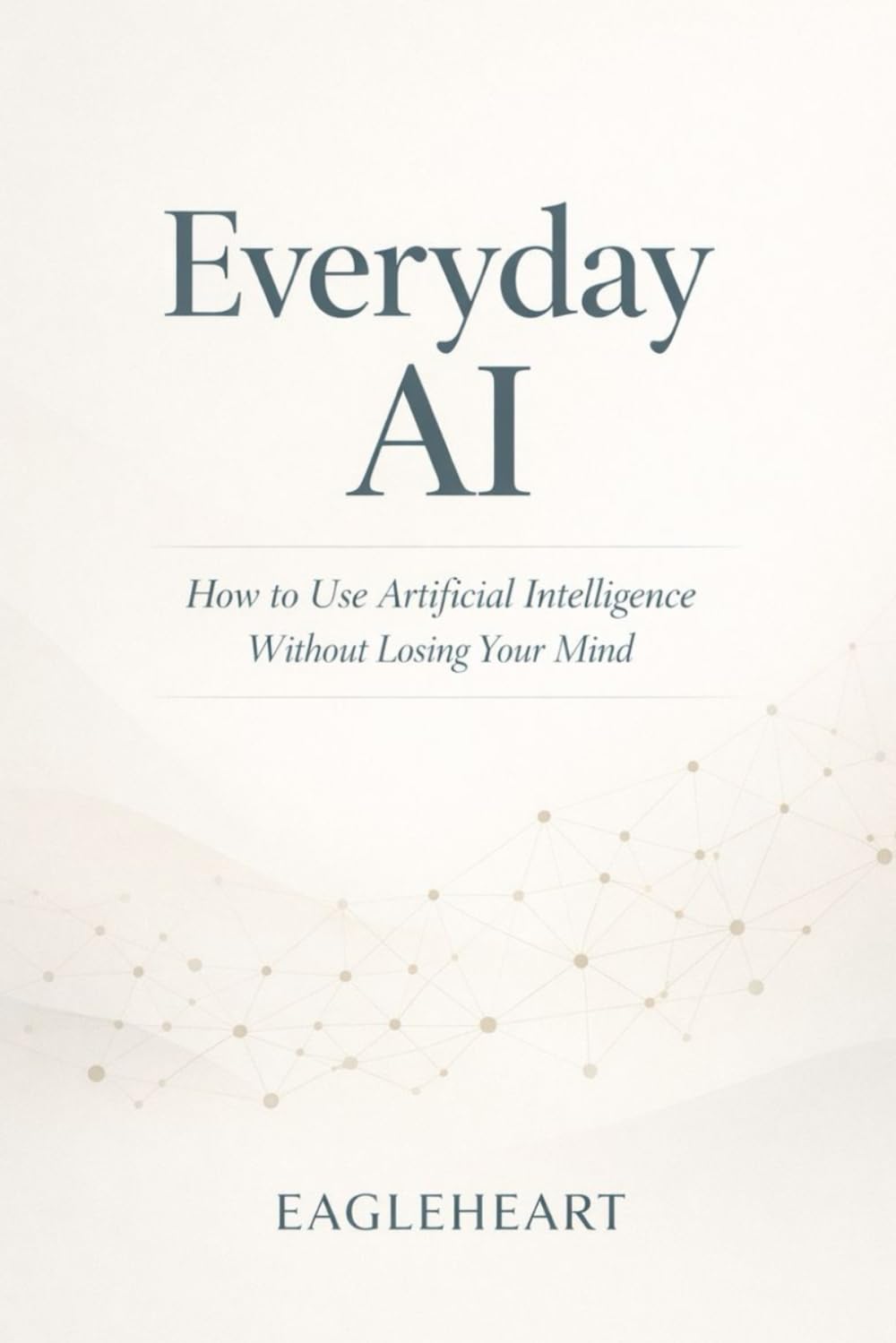 Everyday AI – How to Use Artificial Intelligence Without Losing Your Mind (Lifestyle)