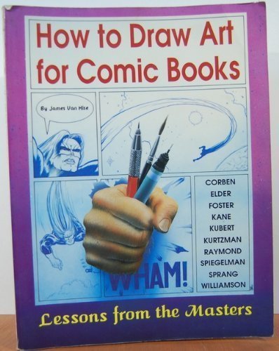 Cover of How to Draw Art for Comic Books: Lessons from the Masters: Corben, Elder, Foster, Kane, Kubert, Kurtzman, Raymond, Spiegleman, Sprang, Williamson