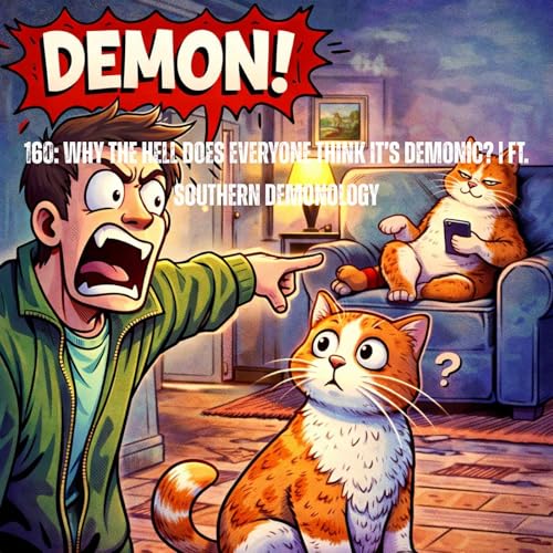 160: Why the Hell Does Everyone Think It&rsquo;s Demonic? | ft. Southern Demonology