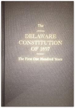 Hardcover The Delaware Constitution of 1897: The First One Hundred Years Book