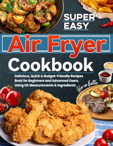 Super Easy Air Fryer Cookbook: Delicious, Quick & Budget-Friendly Recipes Book for Beginners and Advanced Users. Using UK Measurements & Ingredients image 2