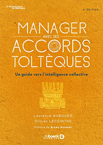Manager avec les accords toltèques : Un guide vers l'intelligence collective