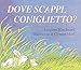 DOVE SCAPPI CONIGLIETTO