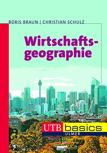 Wirtschaftsgeographie (utb basics, Band 3641) Wirtschaftsgeographie (utb basics, Band 3641)