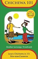 Chichewa 101 - Learn Chichewa in 101 Bite-sized Lessons 1480112054 Book Cover