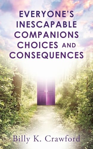 Everyone's Inescapable Companions Choices and Consequences
