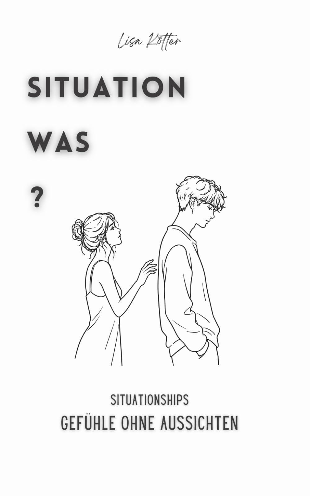 Situation Was?: Situationships - Gefühle ohne Aussichten