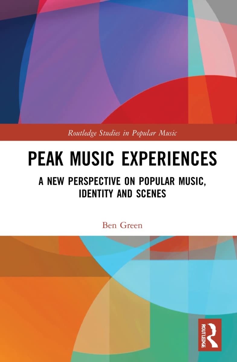 Peak Music Experiences: A New Perspective on Popular music, Identity and Scenes (Routledge Studies in Popular Music)