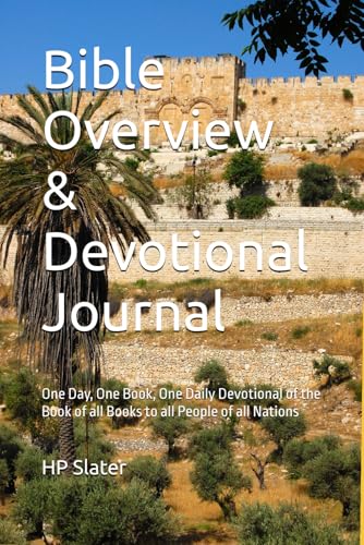 Bible Overview & Devotional Journal: One Day, One Book, One Daily Devotional of the Book of all Books to all People of all Nations