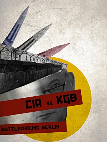 CIA Vs. KGB: Battleground Berlin